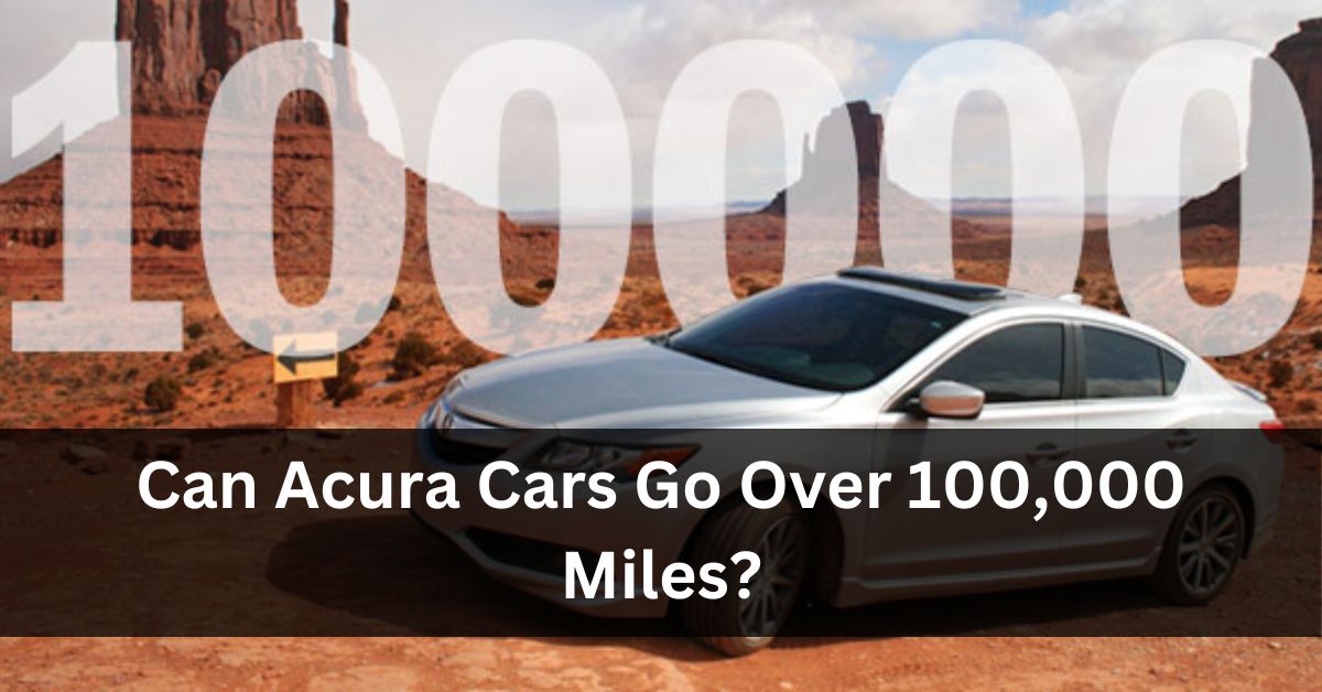 Can Acura Cars Go Over 100,000 Miles