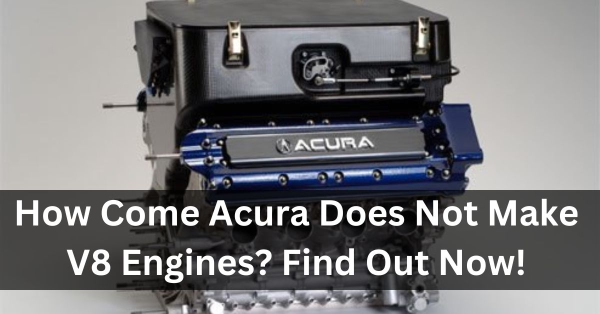 How Come Acura Does Not Make V8 Engines