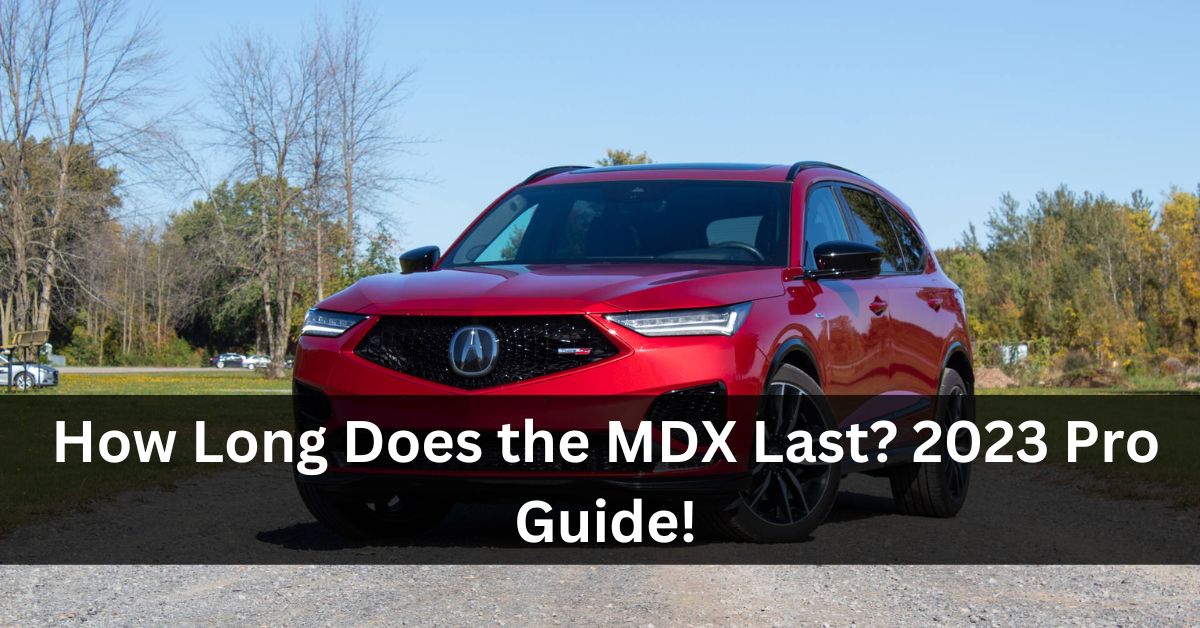 How Long Does the MDX Last?