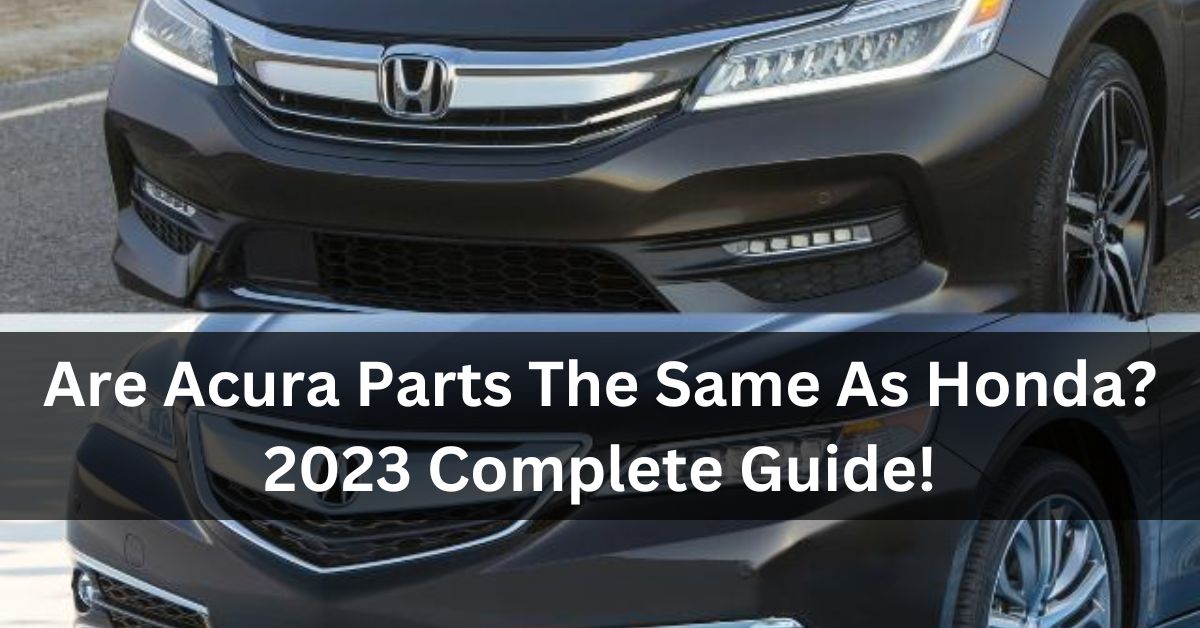 Are Acura Parts The Same As Honda