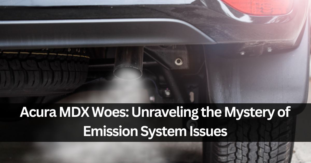 Acura MDX Woes: Unraveling the Mystery of Emission System Issues