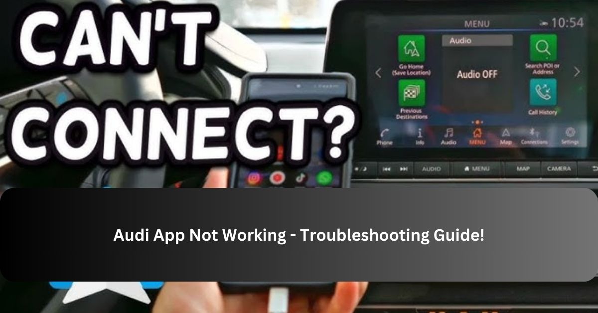 Audi App Not Working - Troubleshooting Guide!