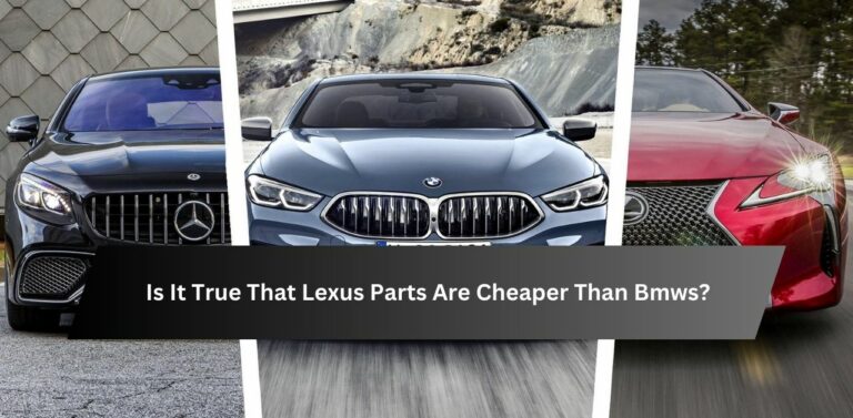 Is It True That Lexus Parts Are Cheaper Than Bmws?