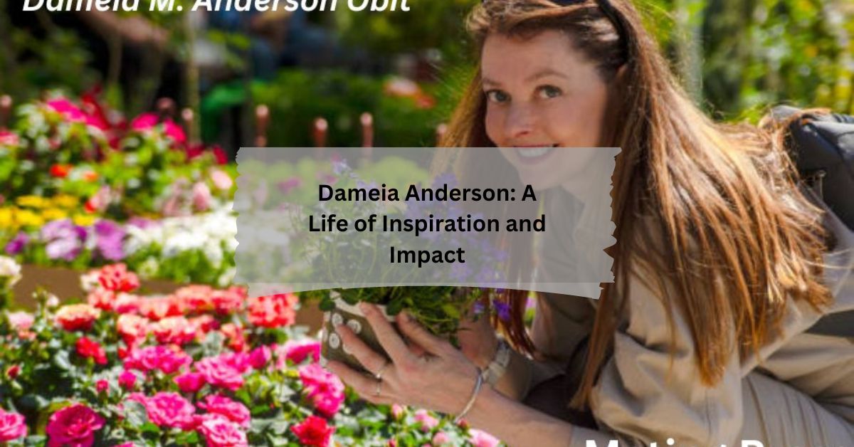 Dameia Anderson A Life of Inspiration and Impact