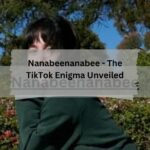 Nanabeenanabee - The TikTok Enigma Unveiled