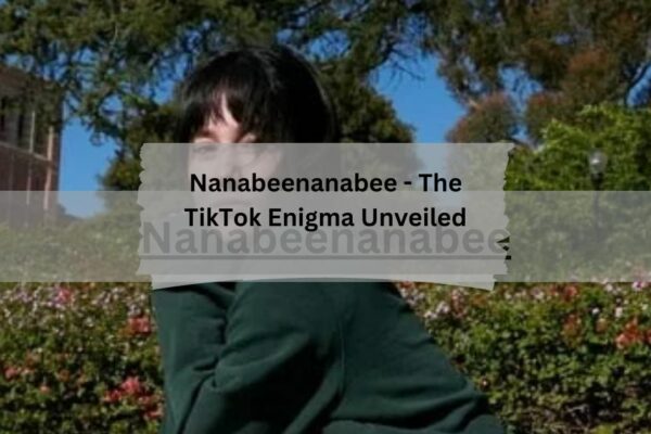 Nanabeenanabee - The TikTok Enigma Unveiled