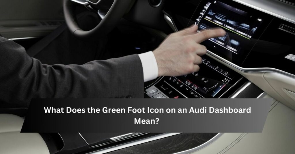 What Does the Green Foot Icon on an Audi Dashboard Mean