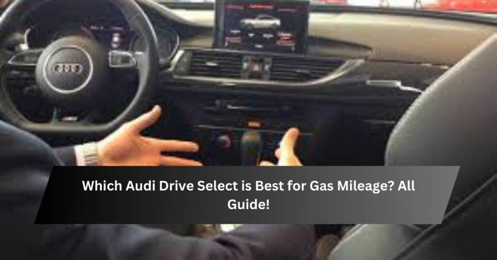 Which Audi Drive Select is Best for Gas Mileage All Guide!