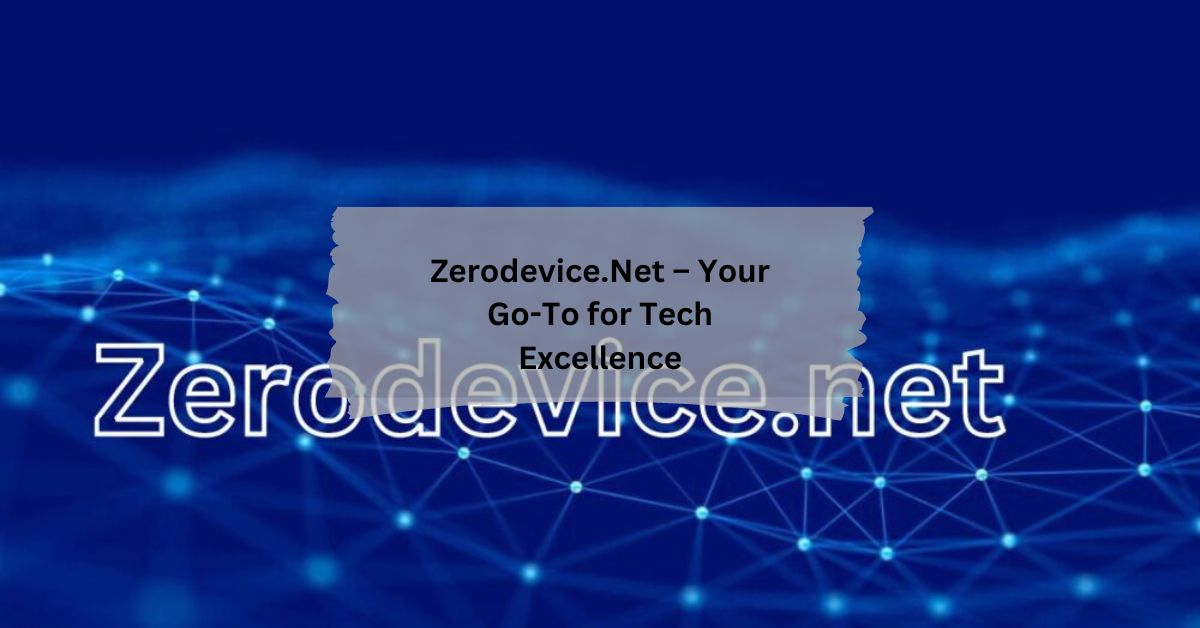 Zerodevice.Net – Your Go-To for Tech Excellence