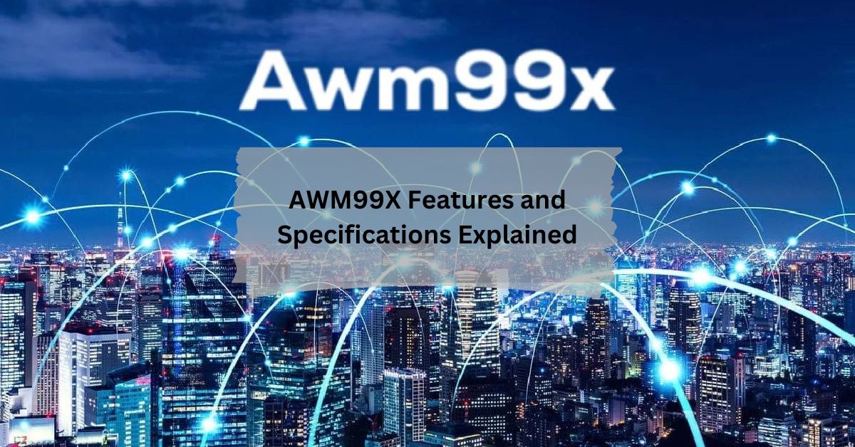 AWM99X Features and Specifications Explained