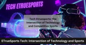 Tech Etruesports The Intersection of Technology and Competitive Sports