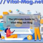 The Ultimate Guide to Vital-Mag.net Blog Your Gateway to Vital Insights