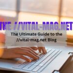 The Ultimate Guide to the vital-mag.net Blog